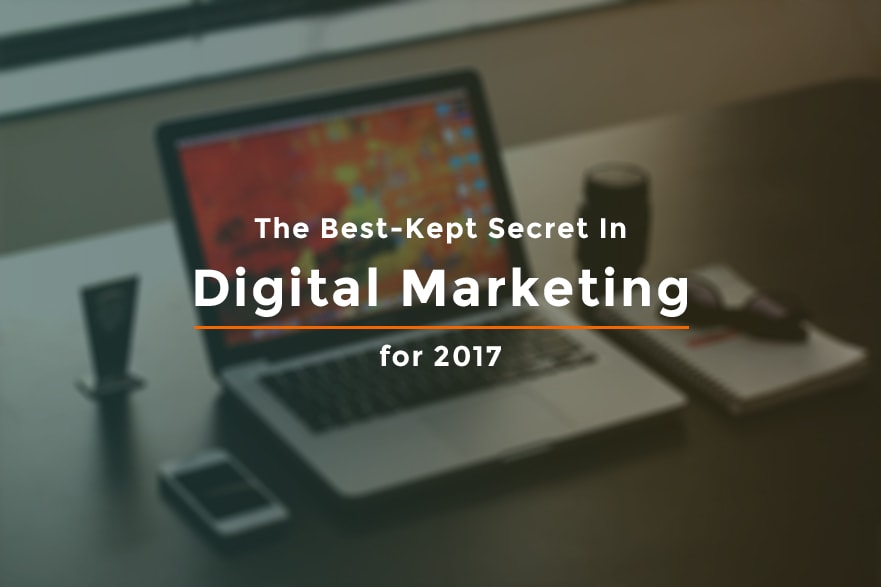 The Best-Kept Secret In Digital Marketing for 2017 1 DigitalMarketing